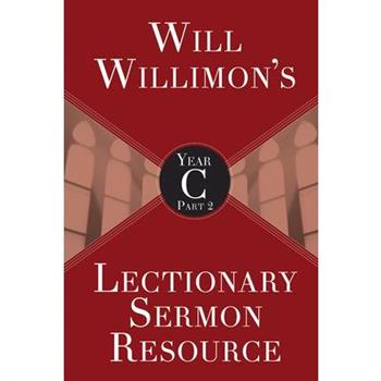 Will Willimon Lectionary Sermon Resource, Year C