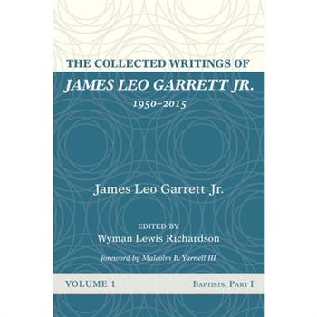 The Collected Writings of James Leo Garrett Jr., 1950-2015