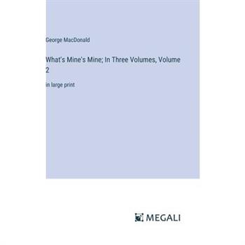 What's Mine's Mine; In Three Volumes, Volume 2