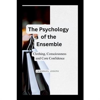 The Psychology of the Ensemble, Clothing, Consciousness, and Core Confidence