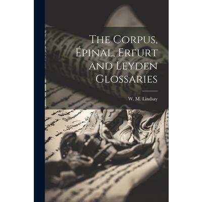 The Corpus, ?pinal, Erfurt and Leyden Glossaries