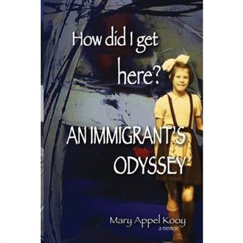 How did I get Here? An Immigrant's Odyssey