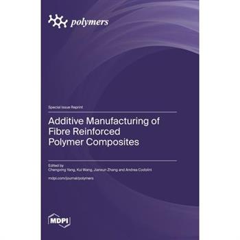 Additive Manufacturing of Fibre Reinforced Polymer Composites
