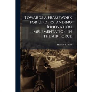 Towards a Framework for Understanding Innovation Implementation in the Air Force