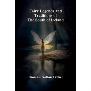 Fairy Legends and Traditions of the South of Ireland