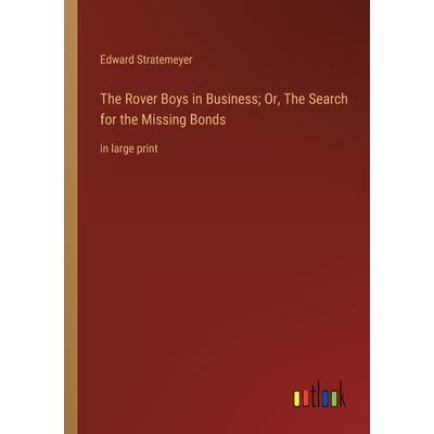 The Rover Boys in Business; Or, The Search for the Missing Bonds