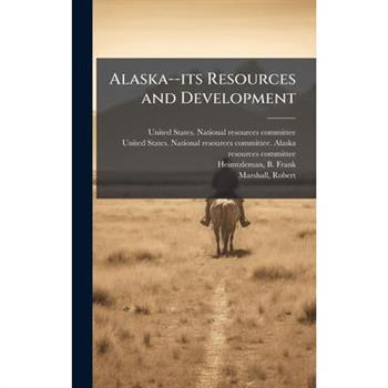 Alaska--its Resources and Development