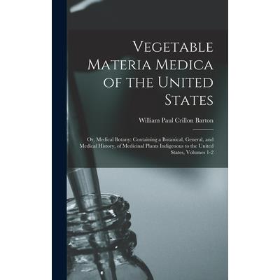 Vegetable Materia Medica of the United States