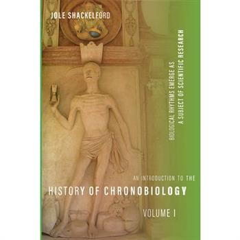 An Introduction to the History of Chronobiology, Volume 1