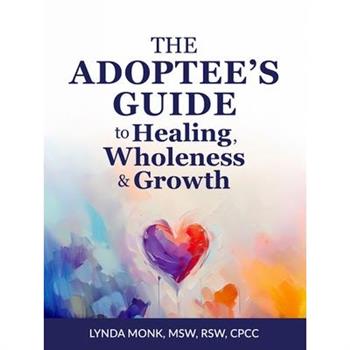 The Adoptee's Guide to Healing, Wholeness & Growth