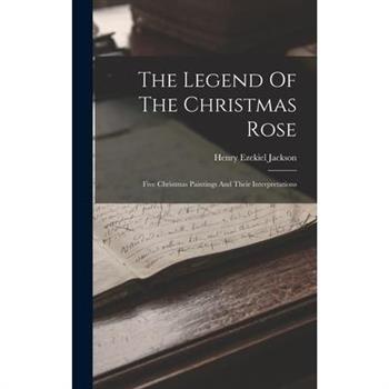 The Legend Of The Christmas Rose; Five Christmas Paintings And Their Interpretations