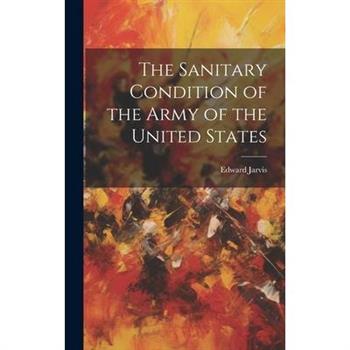 The Sanitary Condition of the Army of the United States