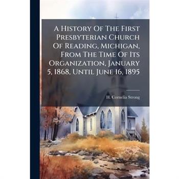 A History Of The First Presbyterian Church Of Reading, Michigan, From The Time Of Its Organization, January 5, 1868, Until June 16, 1895