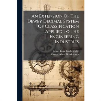 An Extension Of The Dewey Decimal System Of Classification Applied To The Engineering Industries