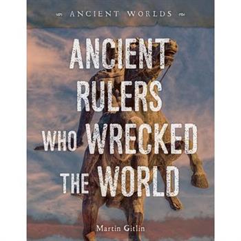 Ancient Rulers Who Wrecked the World