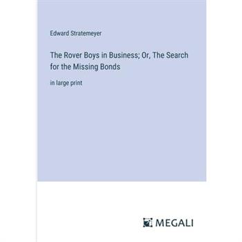 The Rover Boys in Business; Or, The Search for the Missing Bonds