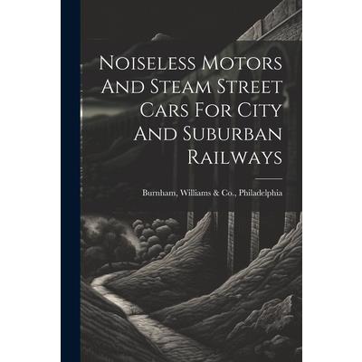Noiseless Motors And Steam Street Cars For City And Suburban Railways