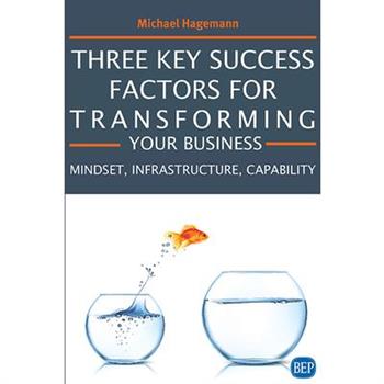 Three Key Success Factors for Transforming Your Business