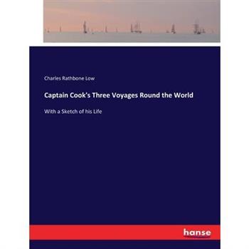 Captain Cook’s Three Voyages Round the World Captain Cook’s Three Voyages Round the World