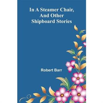 In A Steamer Chair, And Other Shipboard Stories