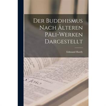 Der Buddhismus Nach ?lteren P璽li-Werken Dargestellt