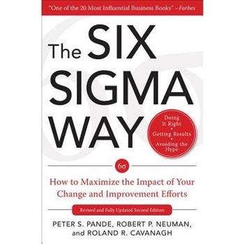 The Six SIGMA Way: How to Maximize the Impact of Your Change and Improvement Efforts, Second Edition