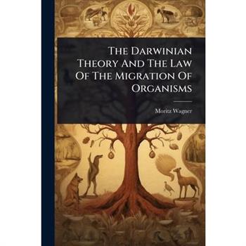 The Darwinian Theory And The Law Of The Migration Of Organisms