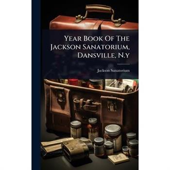 Year Book Of The Jackson Sanatorium, Dansville, N.y