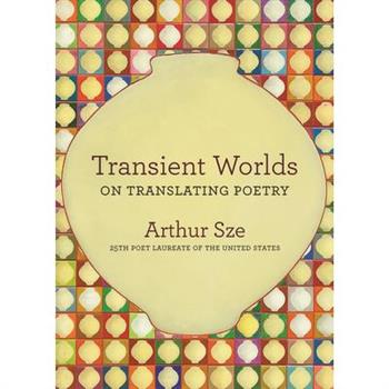 Transient Worlds: On Translating Poetry