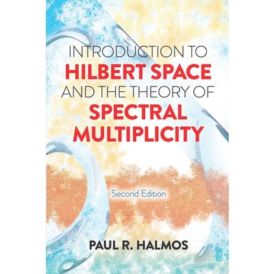 Introduction to Hilbert Space and the Theory of Spectral Multiplicity