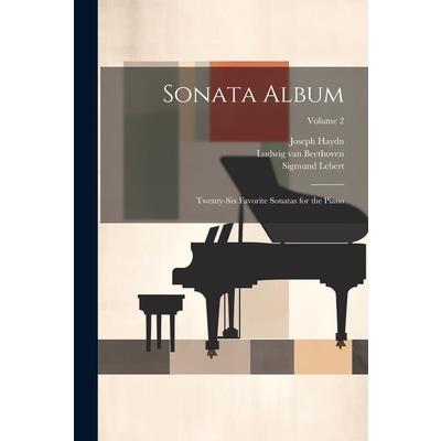 Sonata Album; Twenty-six Favorite Sonatas for the Piano; Volume 2