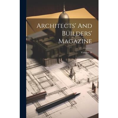 Architects' And Builders' Magazine; Volume 34