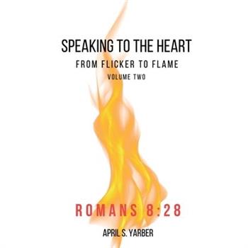 Speaking to the Heart from Flicker to Flame volume 2 Romans 8