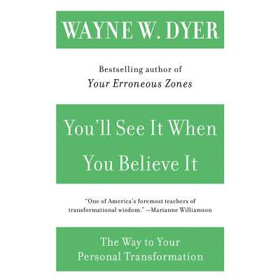 You'll See It When You Believe It: The Way to Your Personal Transformation