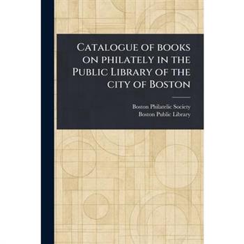 Catalogue of Books on Philately in the Public Library of the City of Boston