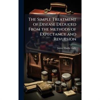 The Simple Treatment of Disease Deduced From the Methods of Expectancy and Revulsion
