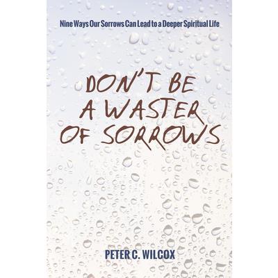Don't Be a Waster of Sorrows