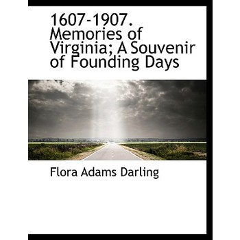 1607-1907. Memories of Virginia; A Souvenir of Founding Days