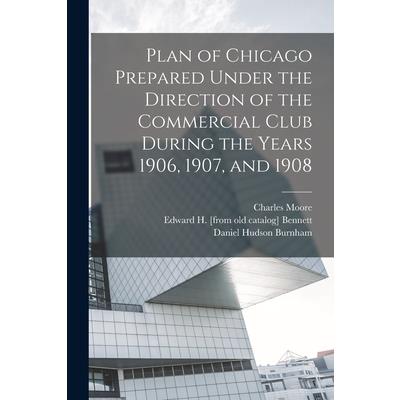 Plan of Chicago Prepared Under the Direction of the Commercial Club During the Years 1906, 1907, and 1908