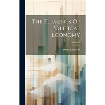 The Elements Of Political Economy; Volume 2