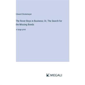 The Rover Boys in Business; Or, The Search for the Missing Bonds