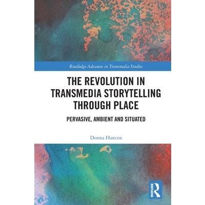 The Revolution in Transmedia Storytelling Through Place