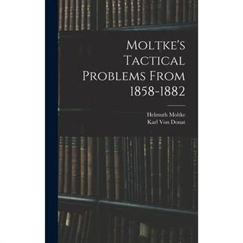 Moltke's Tactical Problems From 1858-1882