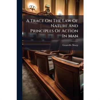 A Tract On The Law Of Nature And Principles Of Action In Man