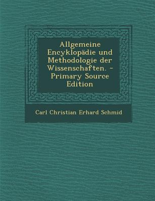 Allgemeine Encyklopadie Und Methodologie Der Wissenschaften.