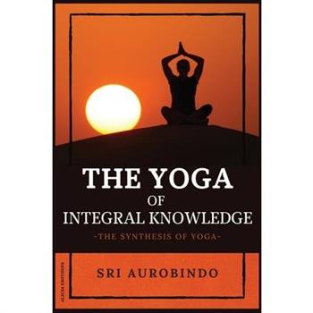 The Yoga of Integral Knowledge