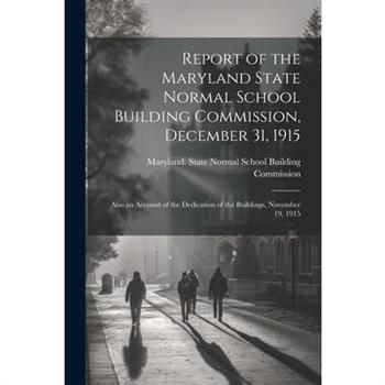 Report of the Maryland State Normal School Building Commission, December 31, 1915