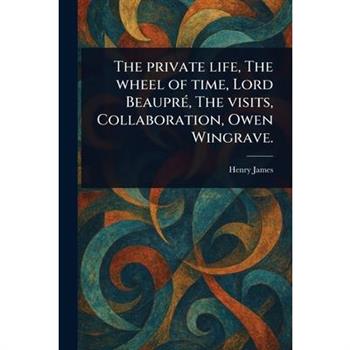 The Private Life, The Wheel of Time, Lord Beaupr矇, The Visits, Collaboration, Owen Wingrave.