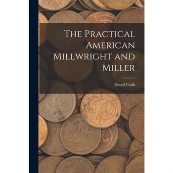 The Practical American Millwright and Miller