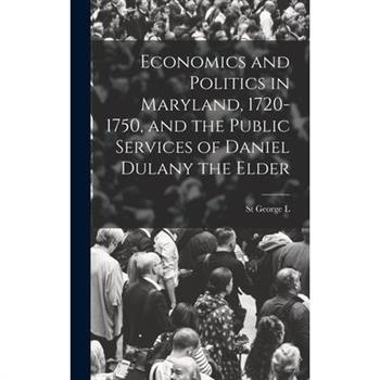 Economics and Politics in Maryland, 1720-1750, and the Public Services of Daniel Dulany the Elder